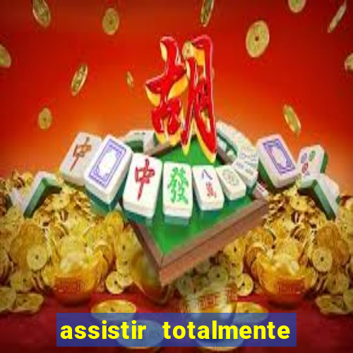 assistir totalmente demais online